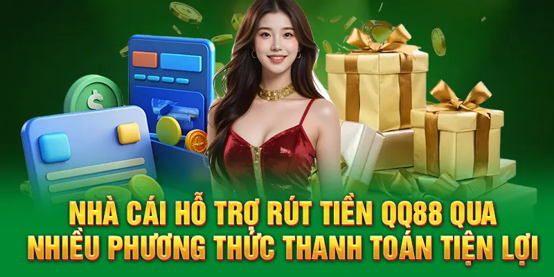 Nhà cái hỗ trợ rút tiền QQ88 qua nhiều phương thức thanh toán tiện lợi
